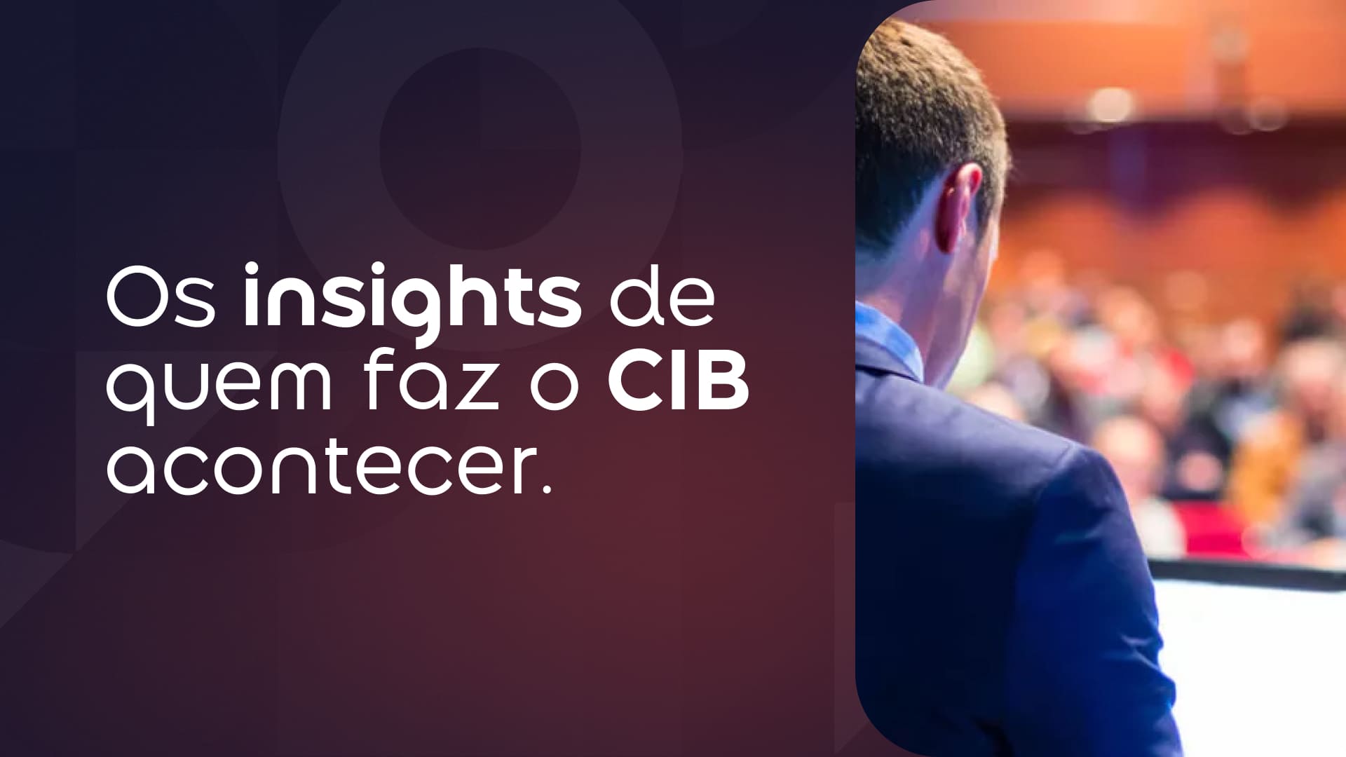 Explorando os bastidores do CIB 2024 uma conversa com os organizadores