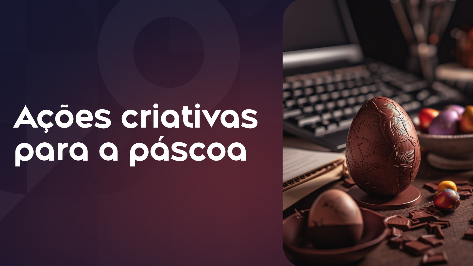 Páscoa corporativa: 8 ideias criativas para conectar os colaboradores